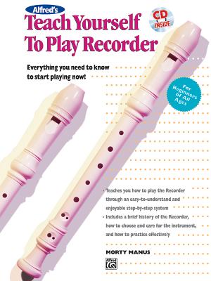 Alfred's Teach Yourself to Play Recorder: Everything You Need to Know to Start Playing Now!, Book & CD - Manus, Morton
