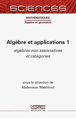 Alg?bre et applications 1: alg?bres non associatives et cat?gories - Makhlouf, Abdenacer