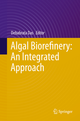 Algal Biorefinery: An Integrated Approach - Das, Debabrata (Editor)