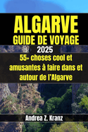 Algarve Guide de Voyage: 55+ choses cool et amusantes  faire dans et autour de l'Algarve