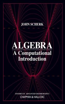 Algebra: A Computational Introduction - Scherk, John