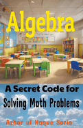 Algebra: A Secret Code for Solving Math Problems