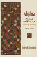 Algebra: Abstract and Concrete: Stressing Symmetry