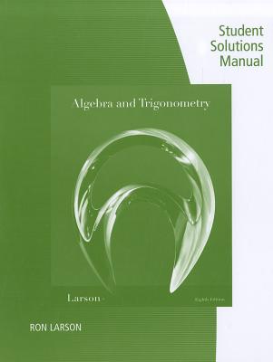 Algebra and Trigonometry: Student Solutions Manual - Larson, Ron, Professor