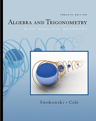 Algebra and Trigonometry with Analytic Geometry - Swokowski, Earl W, and Cole, Jeffery A