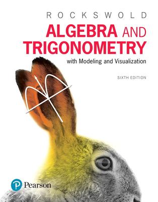 Algebra and Trigonometry with Modeling & Visualization - Rockswold, Gary