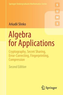 Algebra for Applications: Cryptography, Secret Sharing, Error-Correcting, Fingerprinting, Compression - Slinko, Arkadii