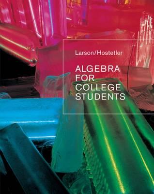 Algebra for College Students - Hostetler, Robert P, and Larson, Ron, Captain, and Larson, Ron, Professor