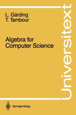 Algebra for Computer Science - Garding, Lars, and Tambour, Torbjorn