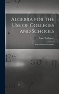 Algebra for the Use of Colleges and Schools: With Numerous Examples