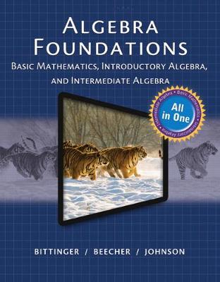 Algebra Foundations: Basic Mathematics, Introductory Algebra, and Intermediate Algebra - Bittinger, Marvin, and Beecher, Judith, and Johnson, Barbara