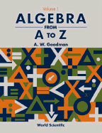 Algebra from A to Z - Volume 1