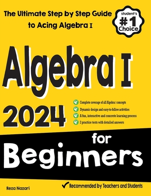 Algebra I for Beginners: The Ultimate Step by Step Guide to Acing Algebra I - Nazari, Reza