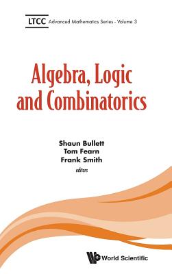 Algebra, Logic and Combinatorics - Shaun Bullett, Tom Fearn & Frank Smith