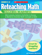 Algebra Readiness, Grades 4-6: Mini-Lessons, Games & Activities to Review & Reinforce Essential Math Concepts & Skills