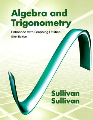 Algebra & Trigonometry Enhanced with Graphing Utilities Plus NEW MyMathLab with Pearson eText -- Access Card Package - Sullivan, Michael, III