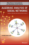 Algebraic Analysis of Social Networks: Models, Methods and Applications Using R