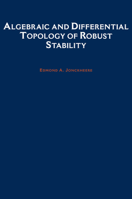 Algebraic and Differential Topology of Robust Stability - Jonckheere, Edmond A