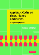 Algebraic Codes on Lines, Planes, and Curves: An Engineering Approach - Blahut, Richard E