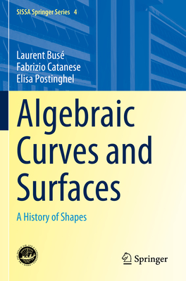 Algebraic Curves and Surfaces: A History of Shapes - Bus, Laurent, and Catanese, Fabrizio, and Postinghel, Elisa