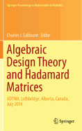 Algebraic Design Theory and Hadamard Matrices: Adthm, Lethbridge, Alberta, Canada, July 2014