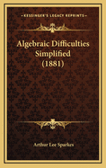 Algebraic Difficulties Simplified (1881)