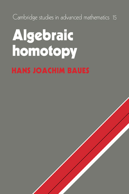 Algebraic Homotopy - Baues, Hans Joachim