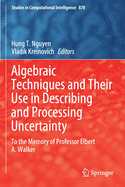 Algebraic Techniques and Their Use in Describing and Processing Uncertainty: To the Memory of Professor Elbert A. Walker