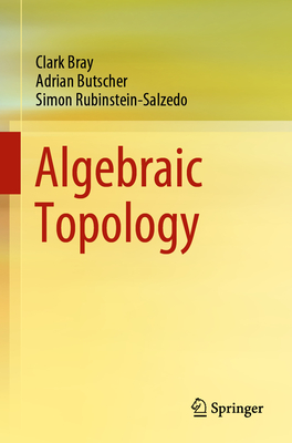 Algebraic Topology - Bray, Clark, and Butscher, Adrian, and Rubinstein-Salzedo, Simon