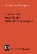 Algebraische Spezifikation Abstrakter Datentypen: Eine Einf?hrung in Die Theorie