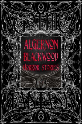 Algernon Blackwood Horror Stories - Blackwood, Algernon, and Campbell, Ramsey (Foreword by)