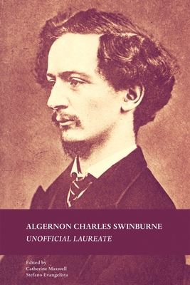 Algernon Charles Swinburne: Unofficial Laureate - Maxwell, Catherine (Editor), and Evangelista, Stefano (Editor)