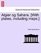 Algier Og Sahara. [With Plates, Including Maps.]