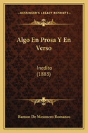 Algo En Prosa Y En Verso: Inedito (1883)