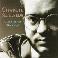 Algo Nuestro (Our Thing) - Charlie Sepulveda