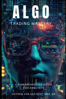 Algo Trading Mastery with Python: A Comprehensive Guide for Analyst - Holt, Alexander, and Finance Press, Apex, and Schwartz, Alice (Editor)
