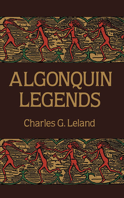 Algonquin Legends - Leland, Charles G