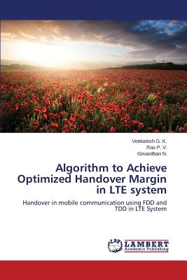 Algorithm to Achieve Optimized Handover Margin in LTE system - G K Venkatesh, and P V Rao, and N Govardhan