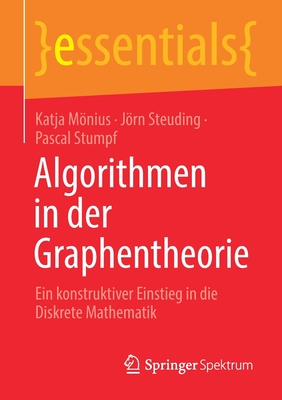 Algorithmen in Der Graphentheorie: Ein Konstruktiver Einstieg in Die Diskrete Mathematik - Mnius, Katja, and Steuding, Jrn, and Stumpf, Pascal