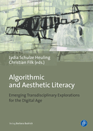 Algorithmic and Aesthetic Literacy: Emerging Transdisciplinary Explorations for the Digital Age
