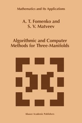 Algorithmic and Computer Methods for Three-Manifolds - Fomenko, A.T., and Matveev, S.V.