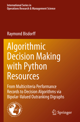 Algorithmic Decision Making with Python Resources: From Multicriteria Performance Records to Decision Algorithms via Bipolar-Valued Outranking Digraphs - Bisdorff, Raymond