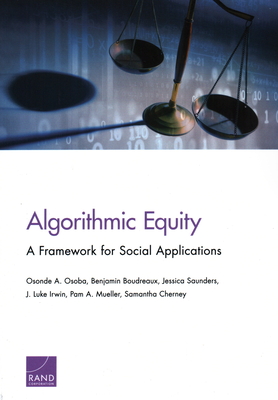 Algorithmic Equity: A Framework for Social Applications - Osoba, Osonde A, and Boudreaux, Benjamin, and Saunders, Jessica