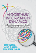 Algorithmic Information Dynamics: A Computational Approach to Causality with Applications to Living Systems