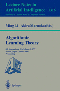 Algorithmic Learning Theory: 8th International Workshop, Alt '97, Sendai, Japan, October 6-8, 1997. Proceedings - Li, Ming (Editor), and Maruoka, Akira (Editor)