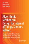 Algorithmic Mechanism Design for Internet of Things Services Market: Design incentive mechanisms to facilitate the efficiency and sustainability of IoT ecosystem