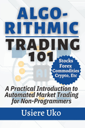 Algorithmic Trading 101: A Practical Introduction to Automated Market Trading for Non-Programmers