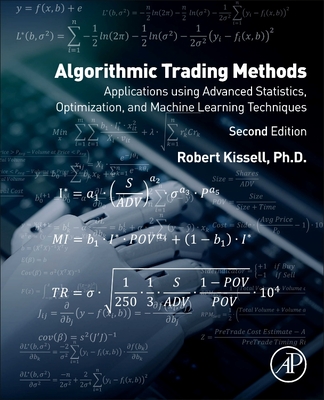 Algorithmic Trading Methods: Applications Using Advanced Statistics, Optimization, and Machine Learning Techniques - Kissell, Robert