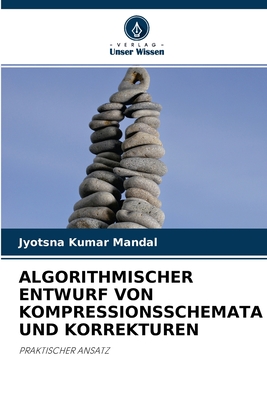 Algorithmischer Entwurf Von Kompressionsschemata Und Korrekturen - Mandal, Jyotsna Kumar