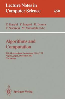 Algorithms and Computation: Third International Symposium, Isaac '92, Nagoya, Japan, December 16-18, 1992. Proceedings - Ibaraki, Toshihide (Editor), and Inagaki, Yasuyoshi (Editor), and Iwama, Kazuo (Editor)